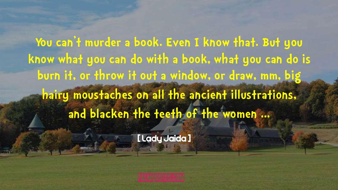 Lady Jaida Quotes: You can't murder a book.