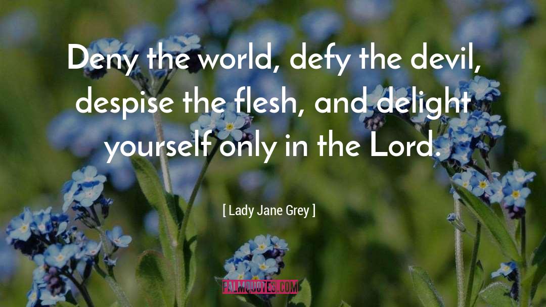 Lady Jane Grey Quotes: Deny the world, defy the