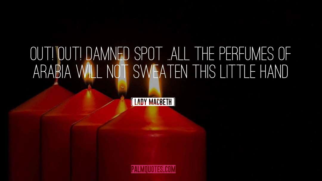 Lady Macbeth Quotes: Out! out! damned spot ..All