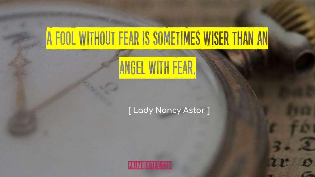Lady Nancy Astor Quotes: A fool without fear is
