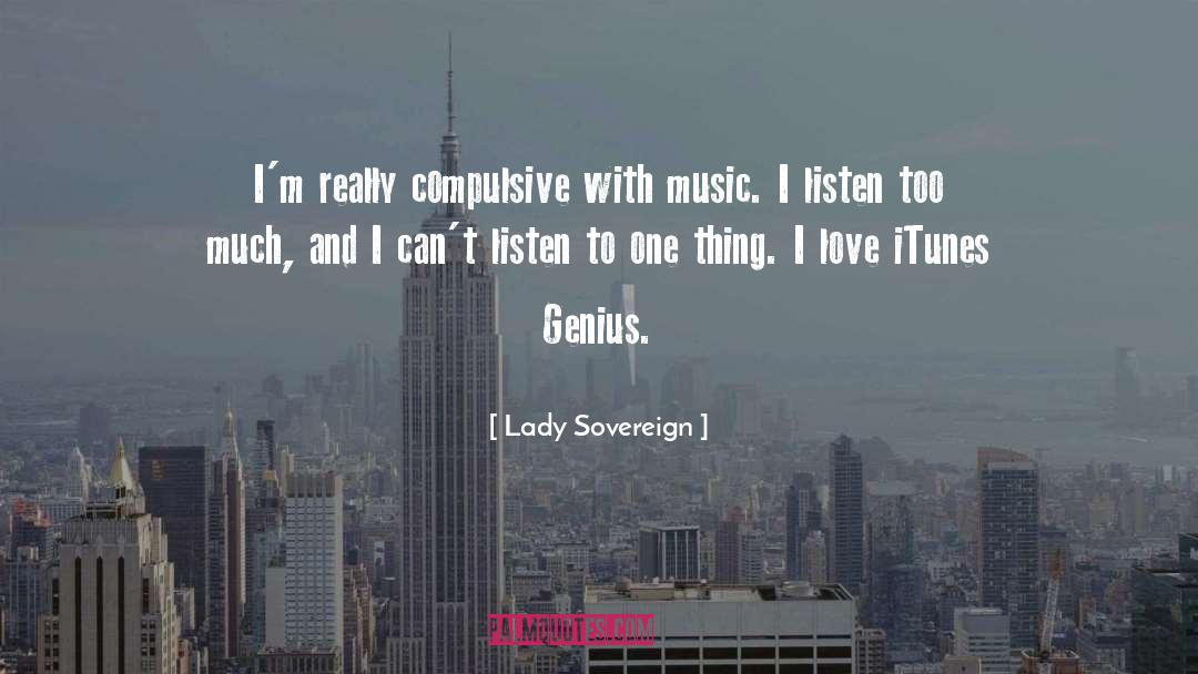 Lady Sovereign Quotes: I'm really compulsive with music.