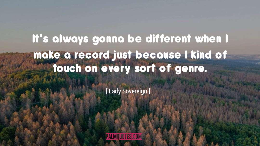 Lady Sovereign Quotes: It's always gonna be different