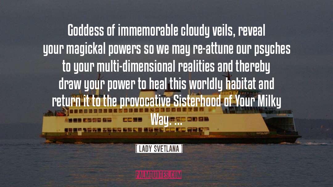 Lady Svetlana Quotes: Goddess of immemorable cloudy veils,