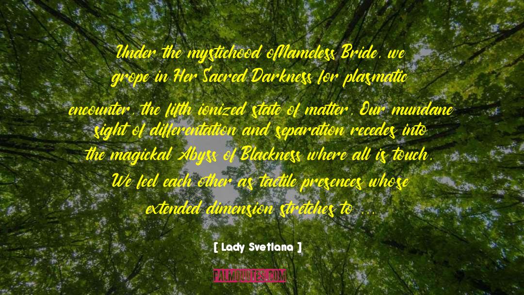 Lady Svetlana Quotes: Under the mystichood ofNameless Bride,