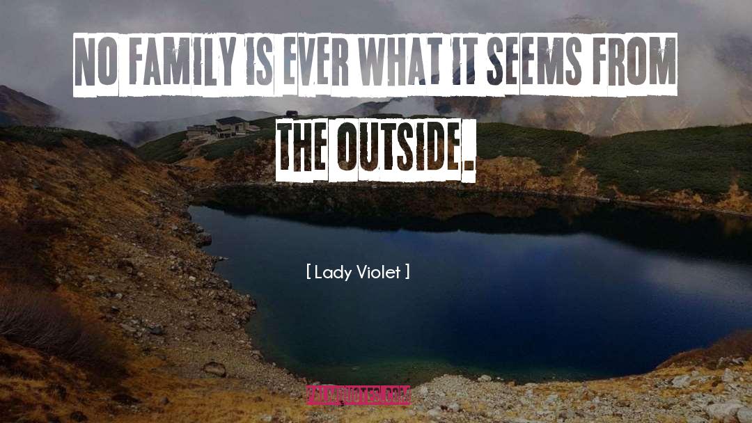 Lady Violet Quotes: No family is ever what