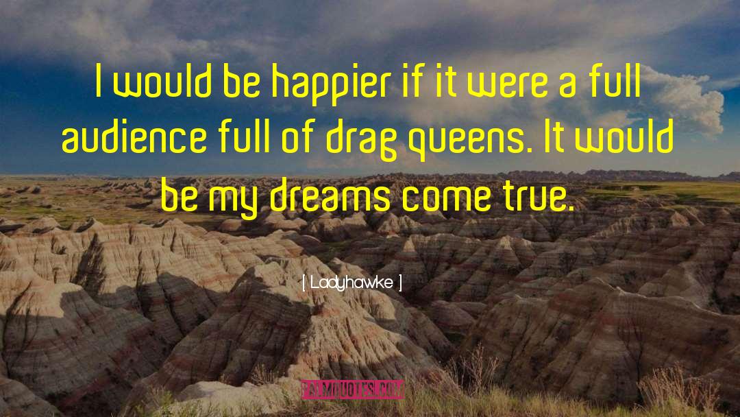 Ladyhawke Quotes: I would be happier if