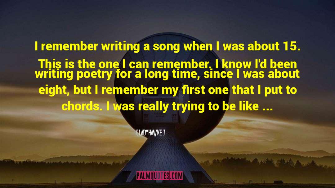 Ladyhawke Quotes: I remember writing a song