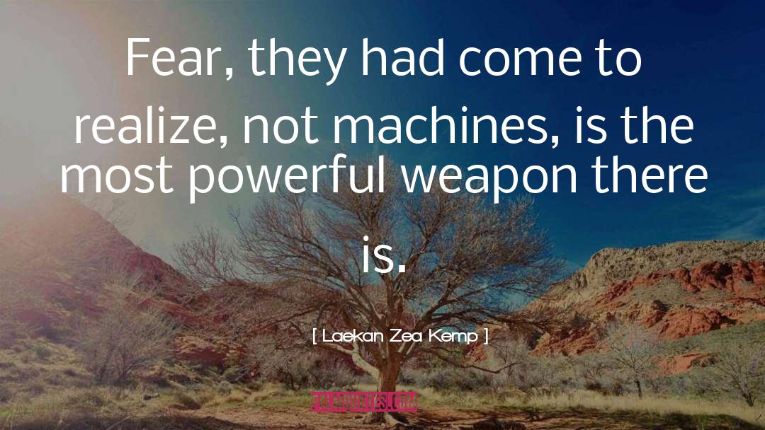 Laekan Zea Kemp Quotes: Fear, they had come to