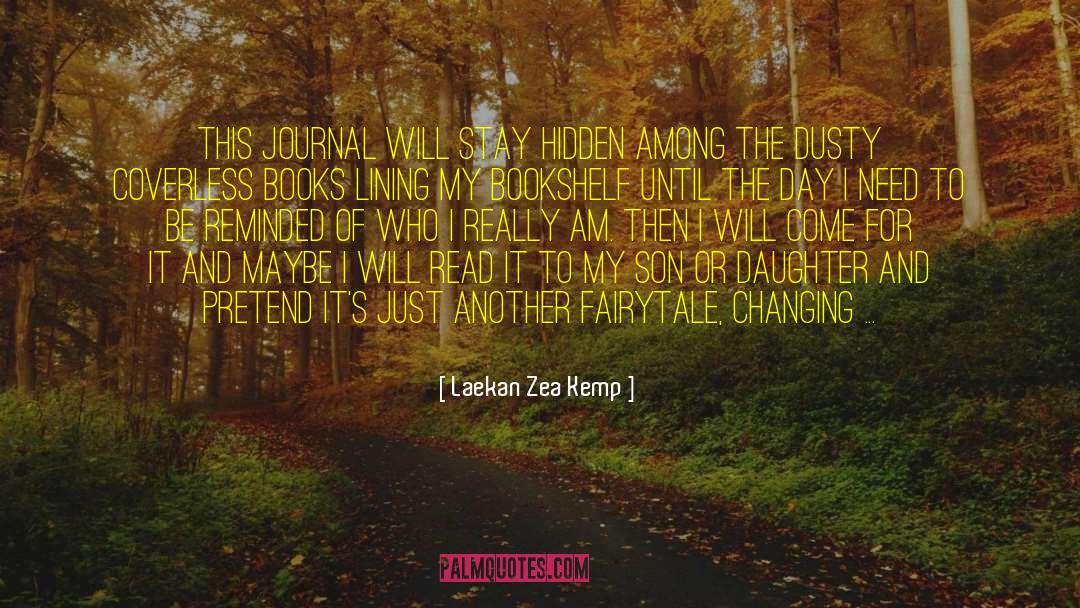 Laekan Zea Kemp Quotes: This journal will stay hidden