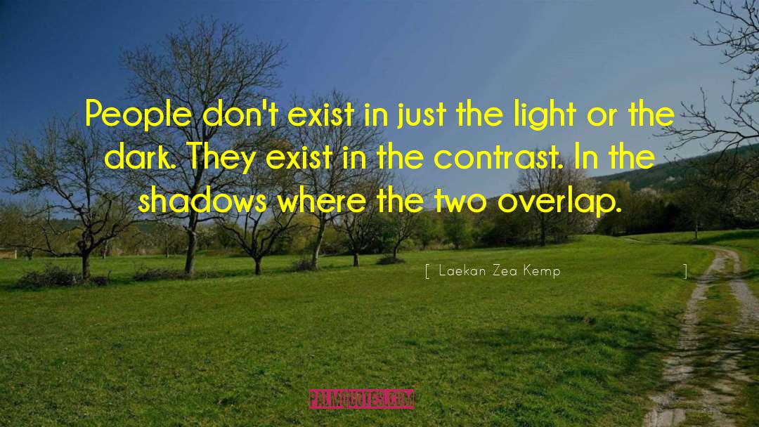 Laekan Zea Kemp Quotes: People don't exist in just