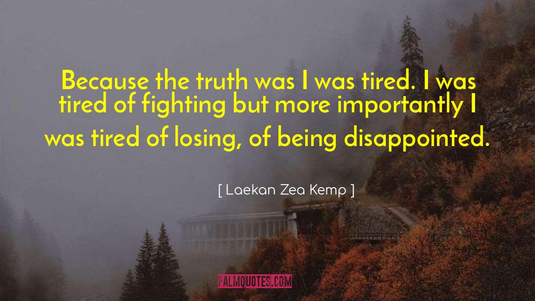 Laekan Zea Kemp Quotes: Because the truth was I