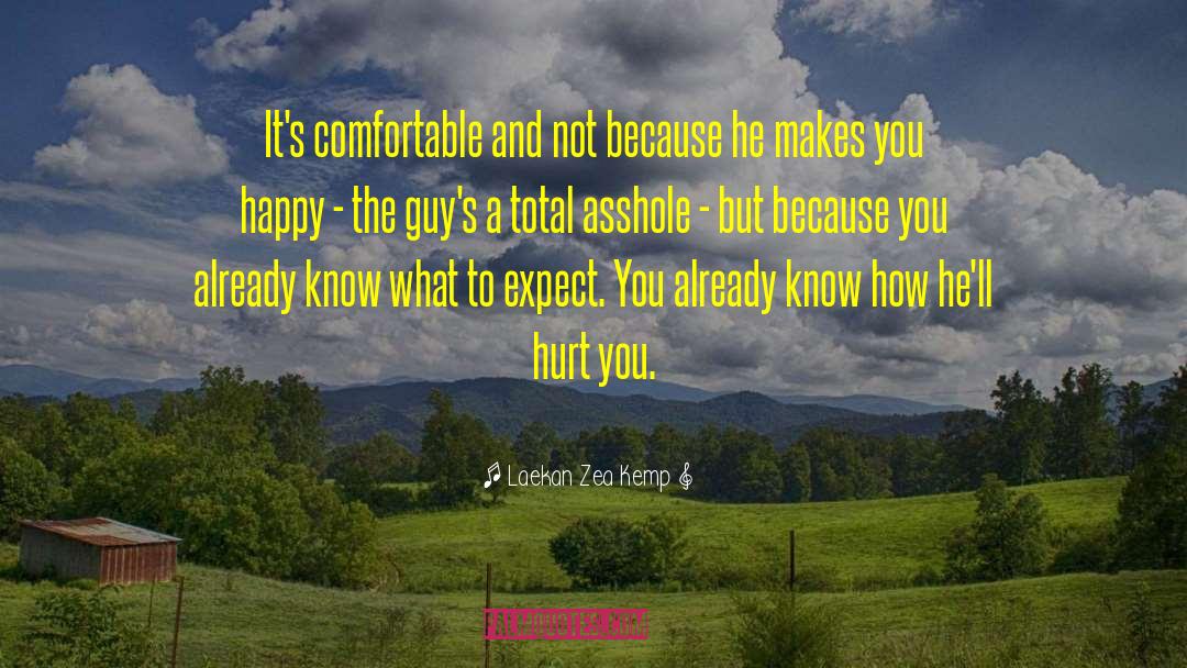 Laekan Zea Kemp Quotes: It's comfortable and not because