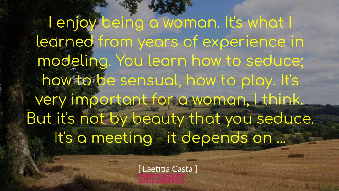 Laetitia Casta Quotes: I enjoy being a woman.