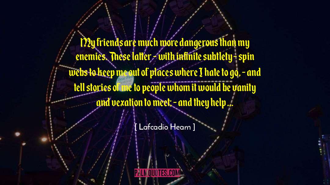 Lafcadio Hearn Quotes: My friends are much more