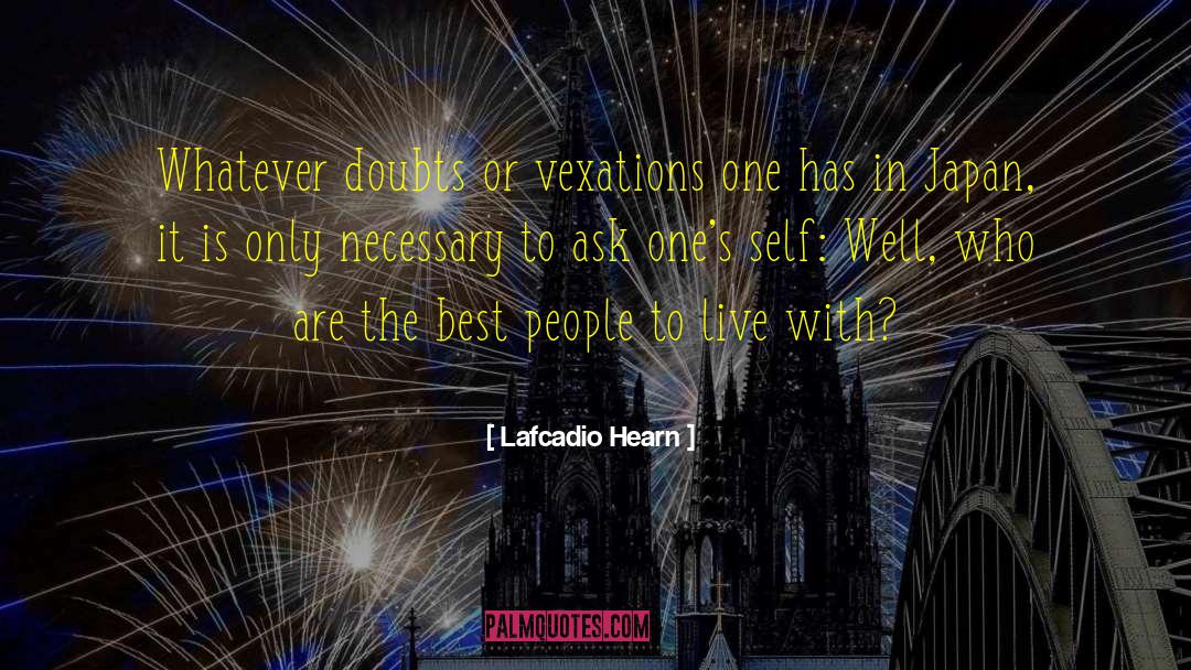 Lafcadio Hearn Quotes: Whatever doubts or vexations one