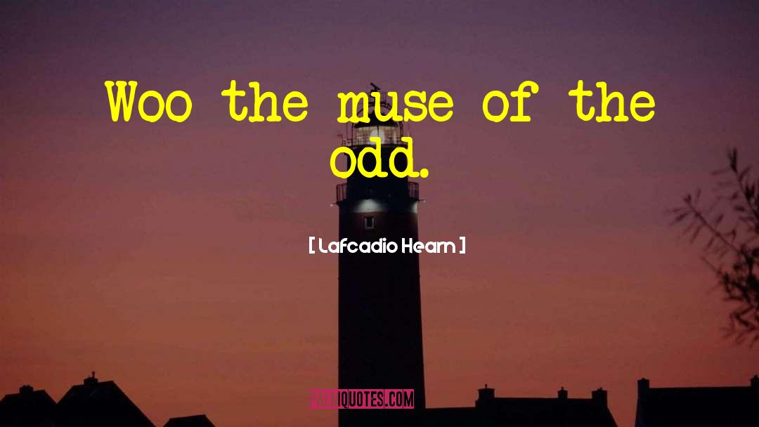 Lafcadio Hearn Quotes: Woo the muse of the