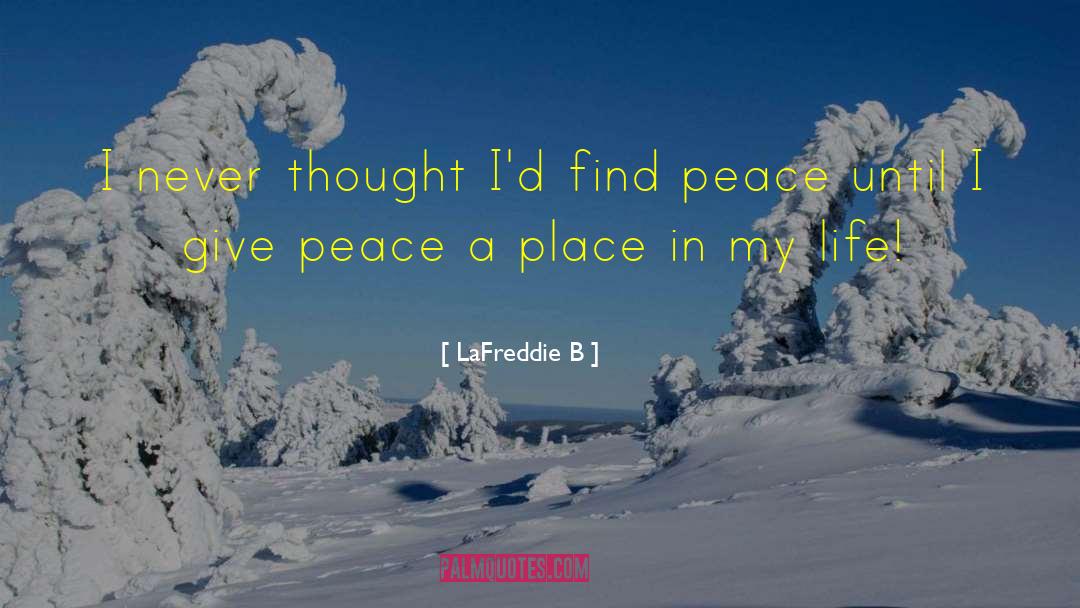 LaFreddie B Quotes: I never thought I'd find