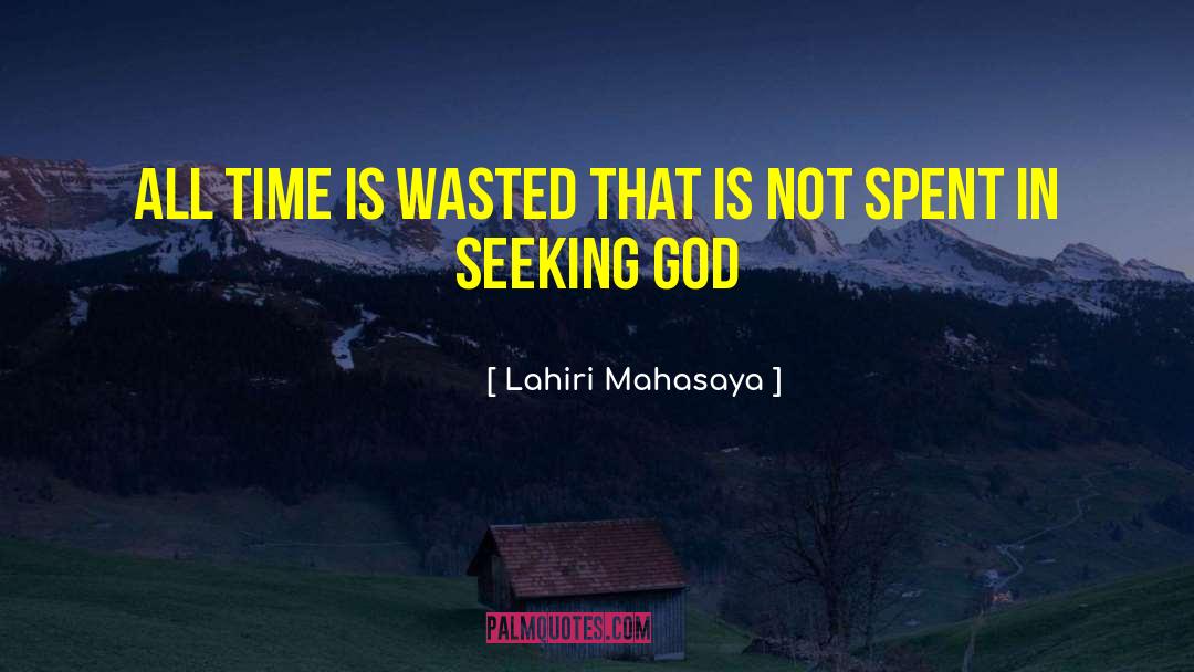 Lahiri Mahasaya Quotes: All time is wasted that