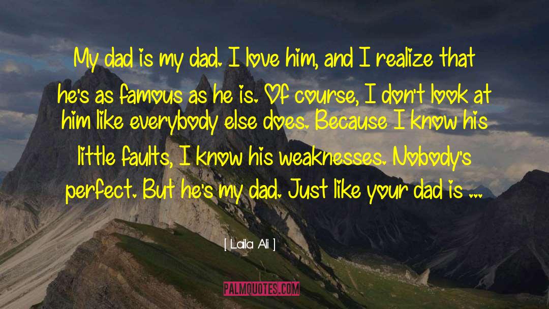 Laila Ali Quotes: My dad is my dad.