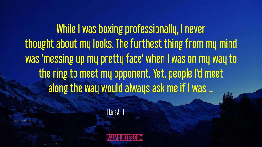 Laila Ali Quotes: While I was boxing professionally,