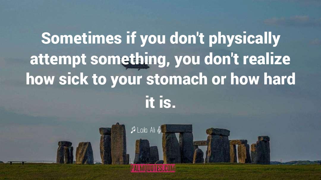 Laila Ali Quotes: Sometimes if you don't physically