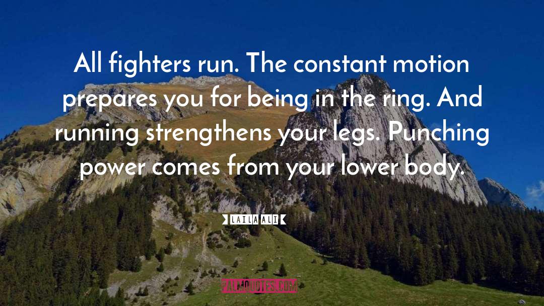 Laila Ali Quotes: All fighters run. The constant