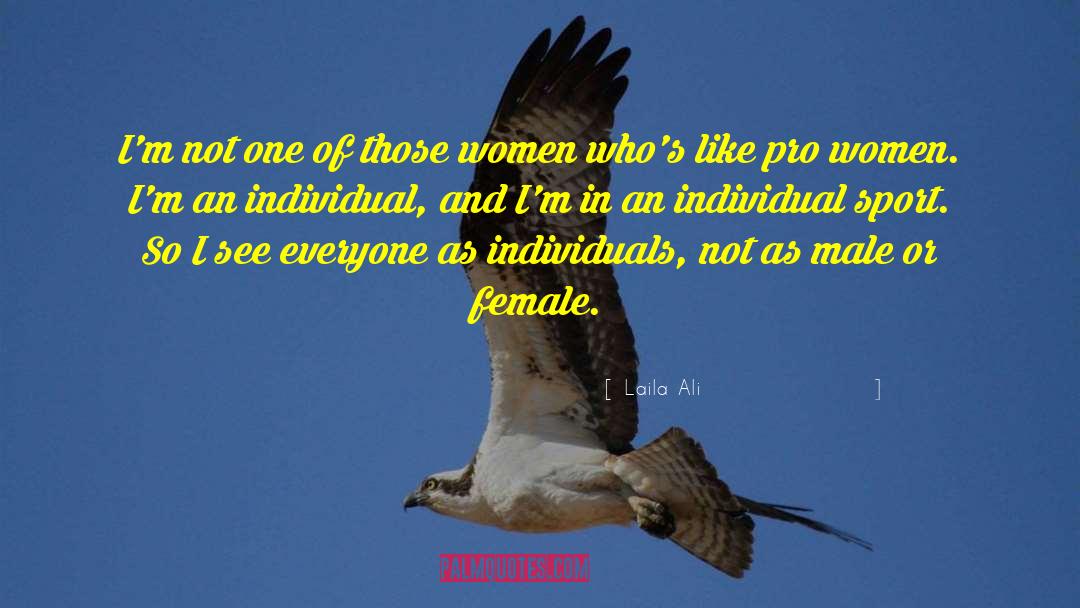 Laila Ali Quotes: I'm not one of those