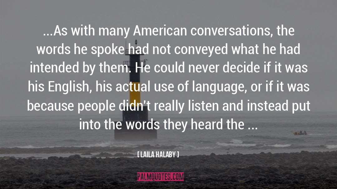 Laila Halaby Quotes: ...As with many American conversations,