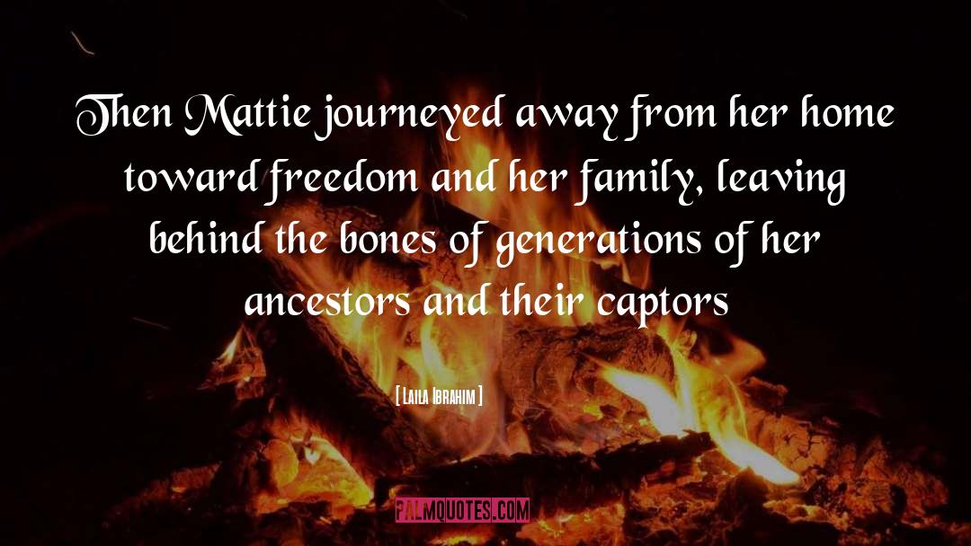 Laila Ibrahim Quotes: Then Mattie journeyed away from