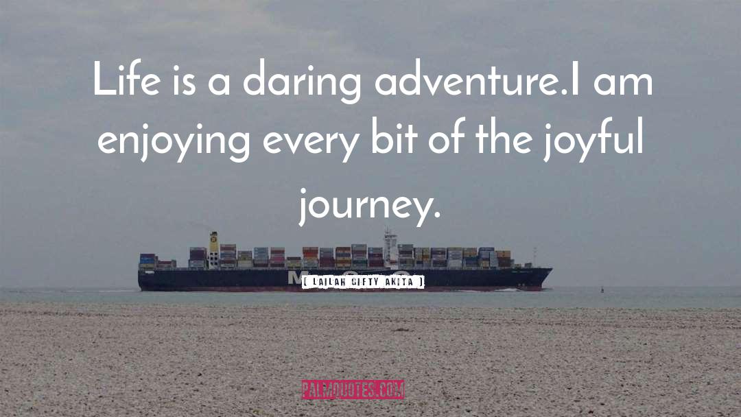 Lailah Gifty Akita Quotes: Life is a daring adventure.I