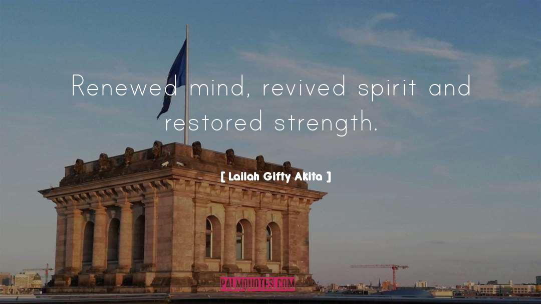 Lailah Gifty Akita Quotes: Renewed mind, revived spirit and