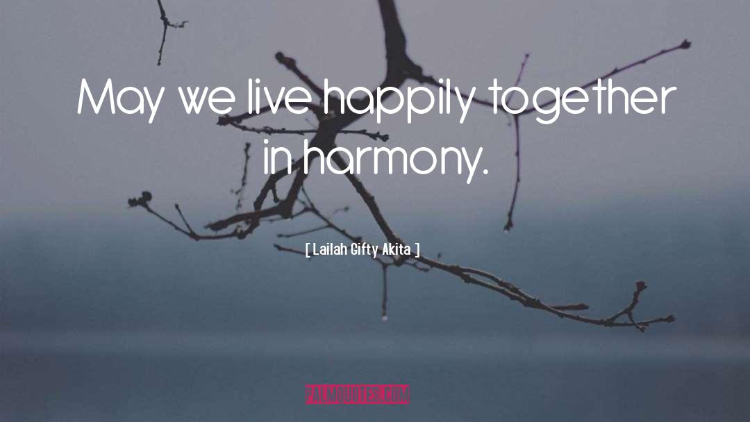 Lailah Gifty Akita Quotes: May we live happily together