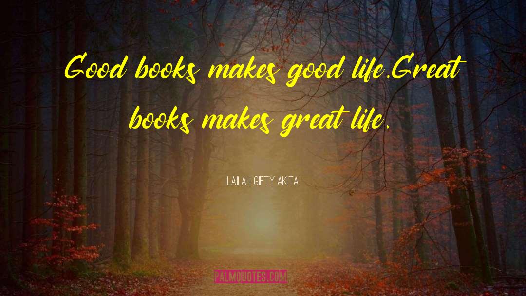 Lailah Gifty Akita Quotes: Good books makes good life.<br