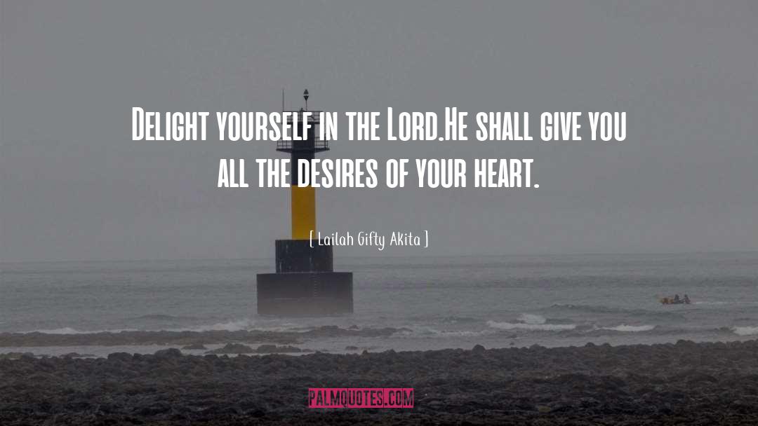 Lailah Gifty Akita Quotes: Delight yourself in the Lord.<br