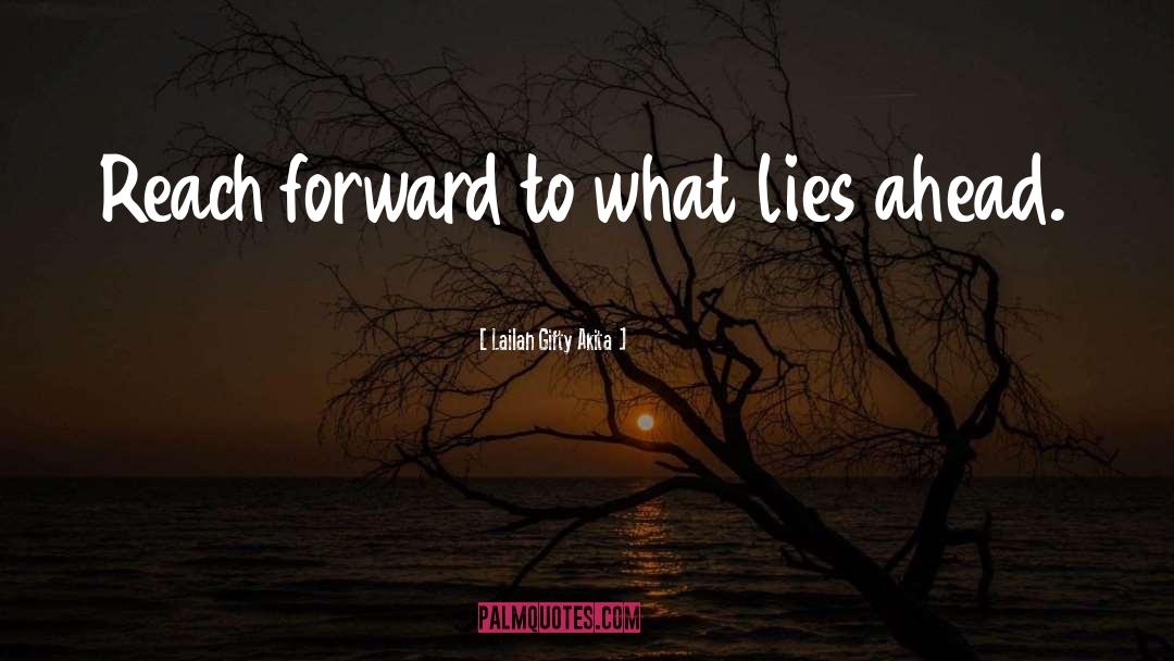 Lailah Gifty Akita Quotes: Reach forward to what lies