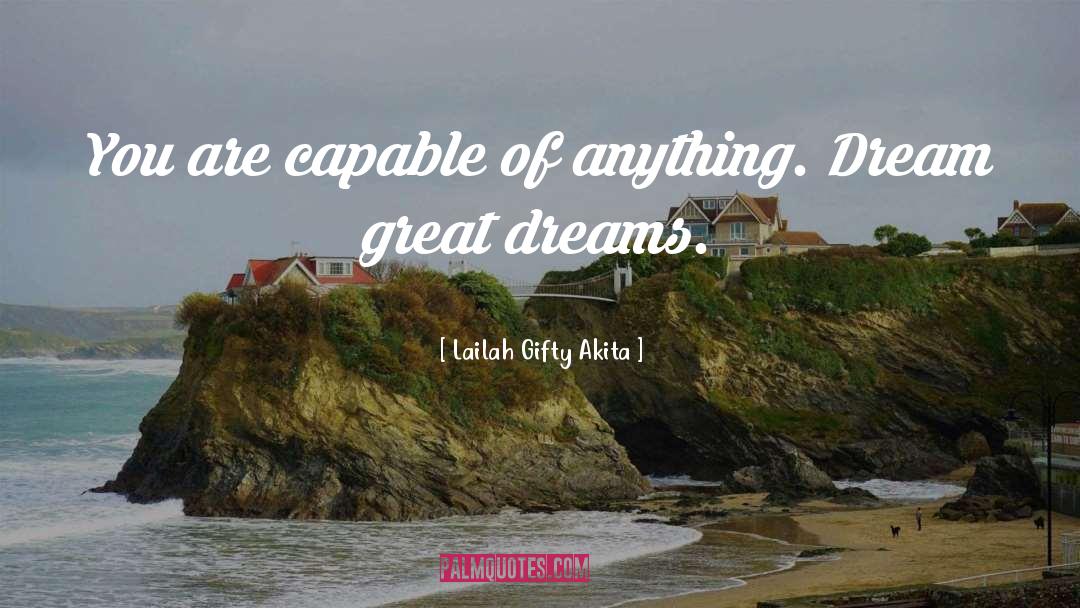 Lailah Gifty Akita Quotes: You are capable of anything.