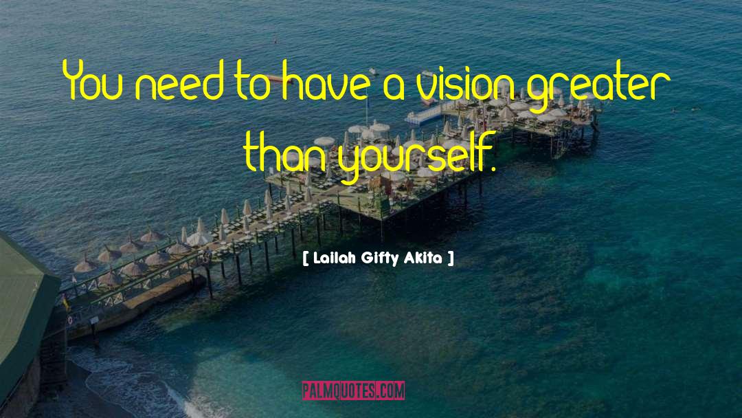 Lailah Gifty Akita Quotes: You need to have a