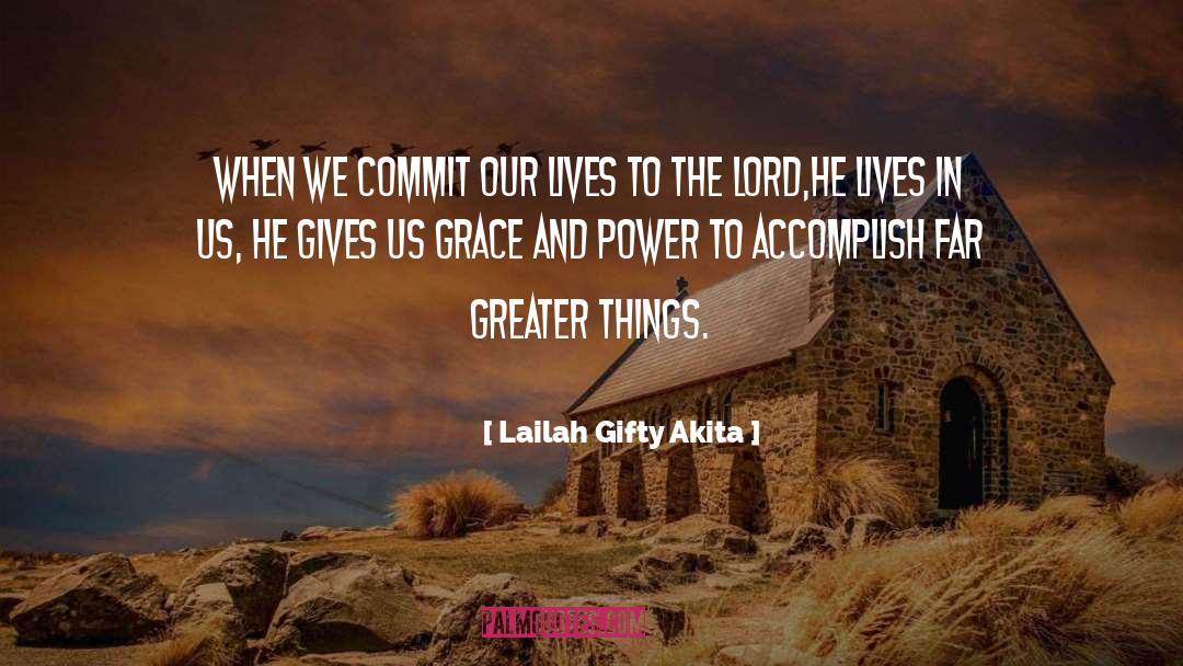 Lailah Gifty Akita Quotes: When we commit our lives