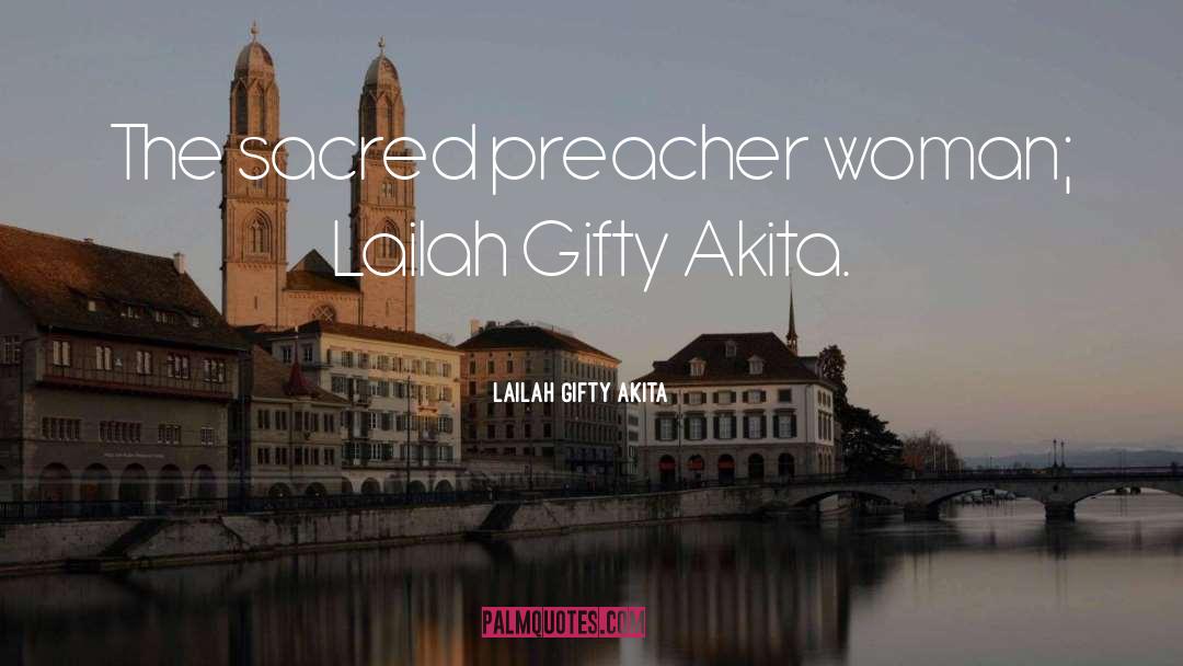 Lailah Gifty Akita Quotes: The sacred preacher woman; Lailah