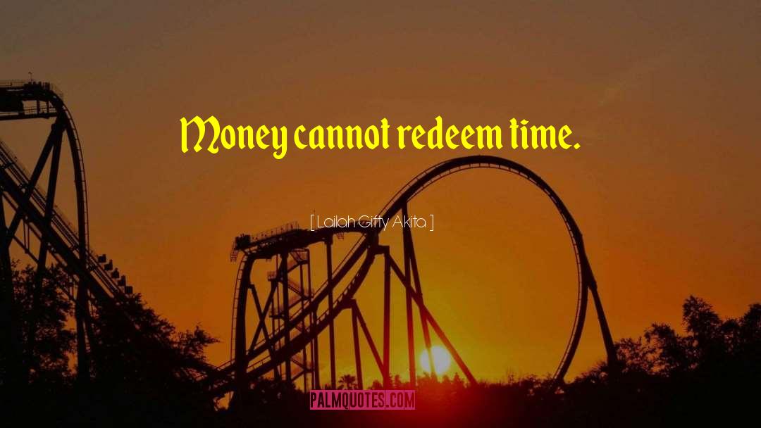 Lailah Gifty Akita Quotes: Money cannot redeem time.