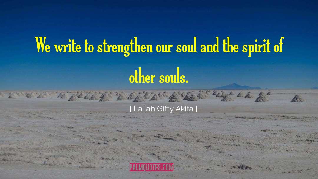 Lailah Gifty Akita Quotes: We write to strengthen our