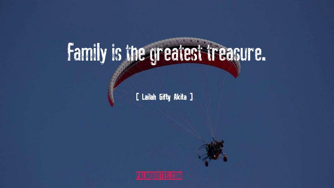 Lailah Gifty Akita Quotes: Family is the greatest treasure.