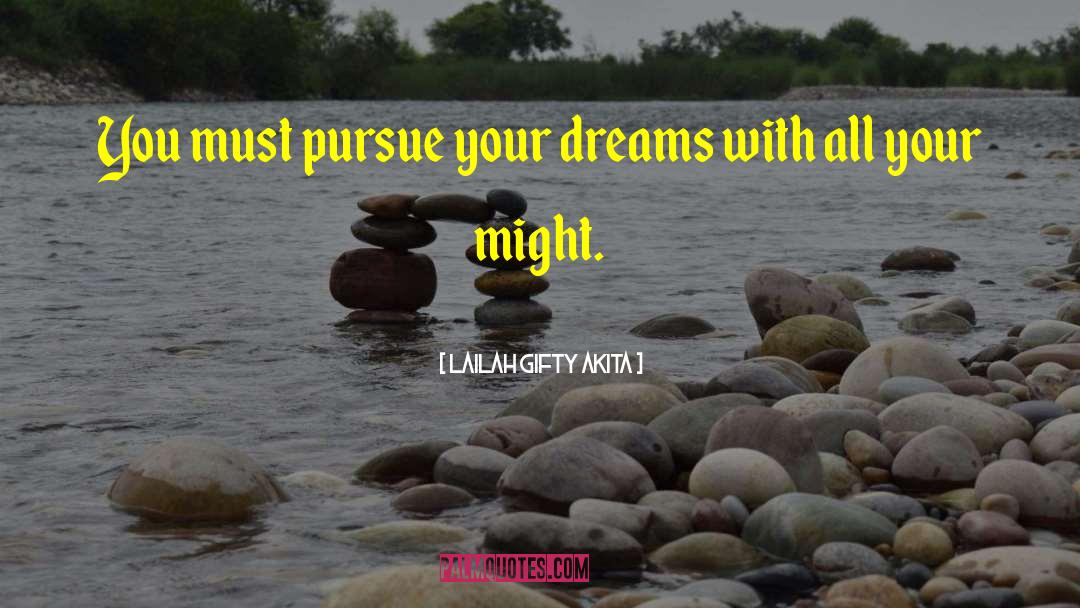 Lailah Gifty Akita Quotes: You must pursue your dreams