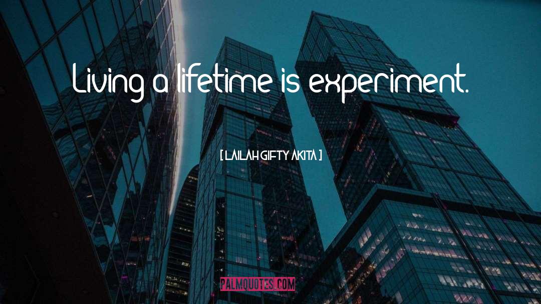 Lailah Gifty Akita Quotes: Living a lifetime is experiment.