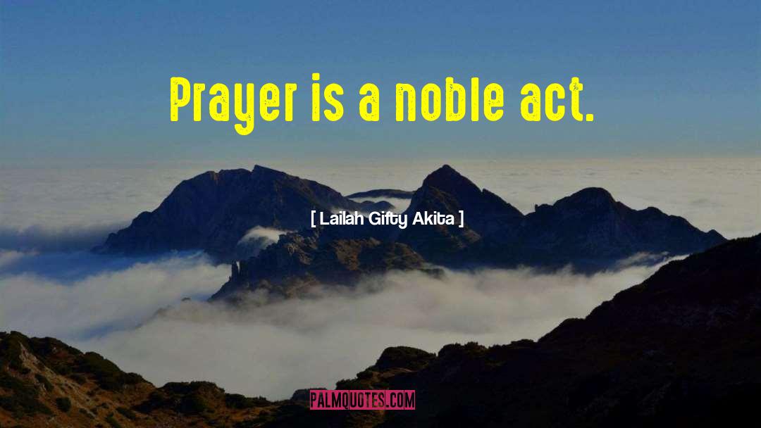 Lailah Gifty Akita Quotes: Prayer is a noble act.