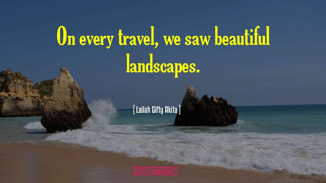 Lailah Gifty Akita Quotes: On every travel, we saw