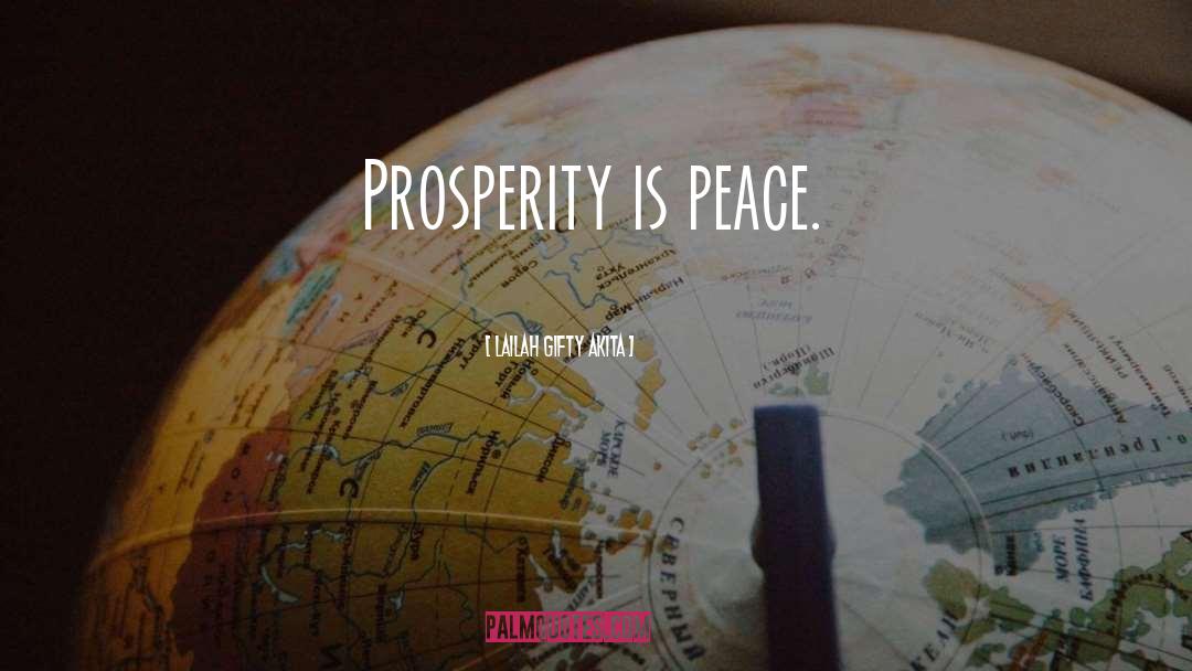 Lailah Gifty Akita Quotes: Prosperity is peace.