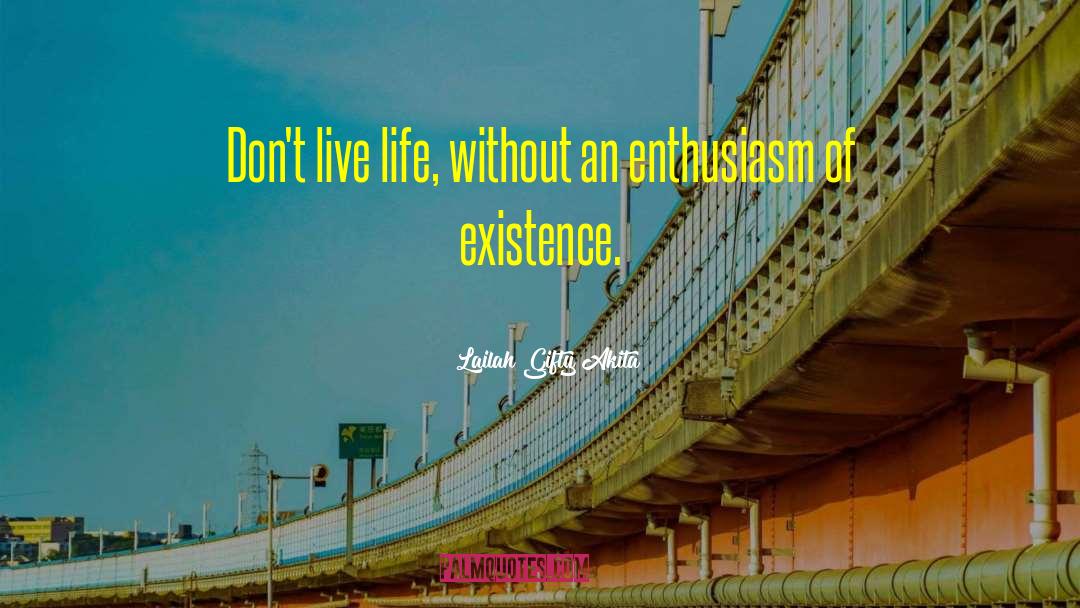 Lailah Gifty Akita Quotes: Don't live life, without an