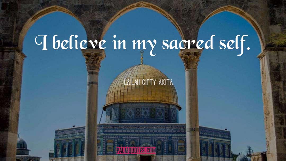 Lailah Gifty Akita Quotes: I believe in my sacred