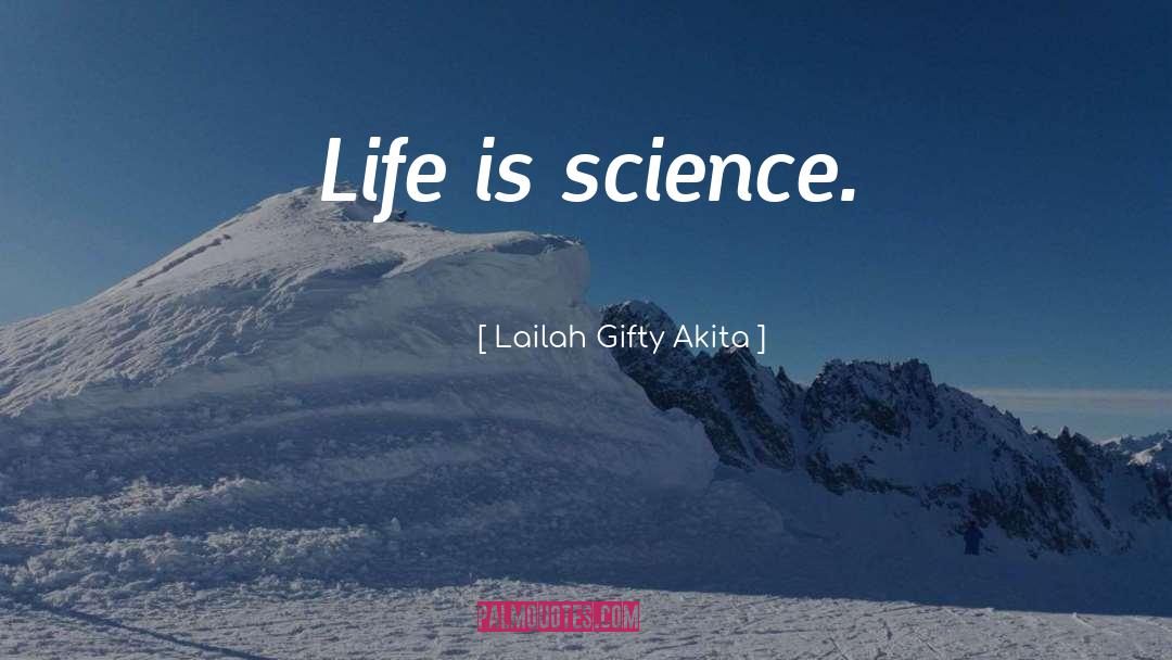 Lailah Gifty Akita Quotes: Life is science.